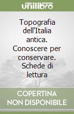 Topografia dell'Italia antica. Conoscere per conservare. Schede di lettura