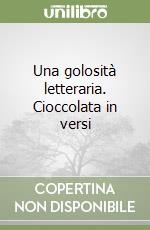 Una golosità letteraria. Cioccolata in versi libro