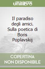 Il paradiso degli amici. Sulla poetica di Boris Poplavskij