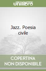 Jazz. Poesia civile libro