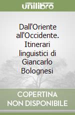 Dall'Oriente all'Occidente. Itinerari linguistici di Giancarlo Bolognesi libro