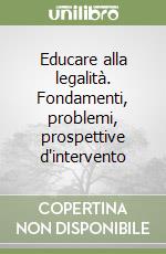 Educare alla legalità. Fondamenti, problemi, prospettive d'intervento