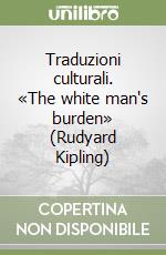 Traduzioni culturali. «The white man's burden» (Rudyard Kipling) libro