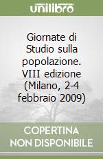 Giornate di Studio sulla popolazione. VIII edizione (Milano, 2-4 febbraio 2009) libro