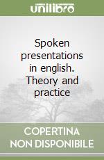 Spoken presentations in english. Theory and practice libro