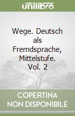 Wege. Deutsch als Fremdsprache, Mittelstufe. Vol. 2