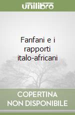 Fanfani e i rapporti italo-africani libro