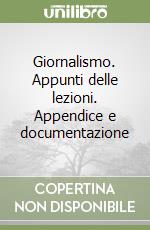 Giornalismo. Appunti delle lezioni. Appendice e documentazione libro