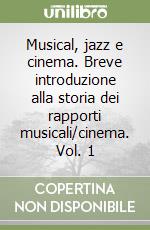 Musical, jazz e cinema. Breve introduzione alla storia dei rapporti musicali/cinema. Vol. 1 libro