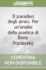 Il paradiso degli amici. Per un'analisi della poetica di Boris Poplavskij