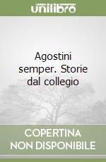 Agostini semper. Storie dal collegio