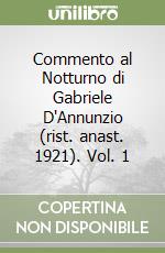 Commento al Notturno di Gabriele D'Annunzio (rist. anast. 1921). Vol. 1 libro