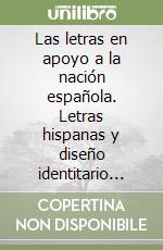 Las letras en apoyo a la nación española. Letras hispanas y diseño identitario nacional entre 1739 y 1843