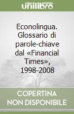 Econolingua. Glossario di parole-chiave dal «Financial Times», 1998-2008 libro