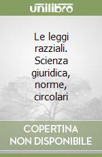 Le leggi razziali. Scienza giuridica, norme, circolari libro