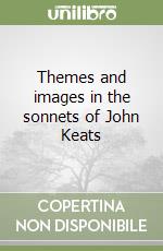 Themes and images in the sonnets of John Keats libro