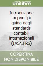 Introduzione ai principi guida degli standards contabili internazionali (IAS/IFRS) libro