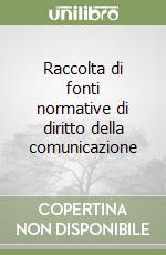 Raccolta di fonti normative di diritto della comunicazione libro