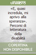 «E, quasi incredula, mi aprivo alla speranza». Percorsi di letteratura della disabilità