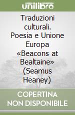 Traduzioni culturali. Poesia e Unione Europa «Beacons at Bealtaine» (Seamus Heaney) libro