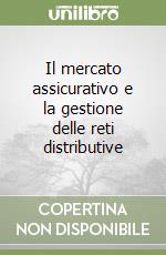 Il mercato assicurativo e la gestione delle reti distributive