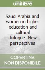 Saudi Arabia and women in higher education and cultural dialogue. New perspectives libro