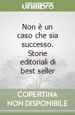 Non è un caso che sia successo. Storie editoriali di best seller libro