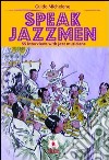 Speak jazzmen. 55 interviews with jazz musicians libro