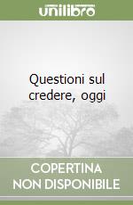 Questioni sul credere, oggi libro