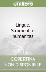 Lingue. Strumenti di humanitas libro