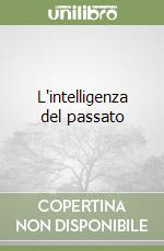 L'intelligenza del passato libro