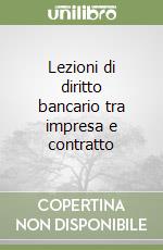 Lezioni di diritto bancario tra impresa e contratto libro