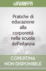 Pratiche di educazione alla corporeità nella scuola dell'infanzia libro