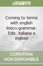 Coming to terms with english lexico-grammar. Ediz. italiana e inglese libro