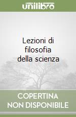 Lezioni di filosofia della scienza libro