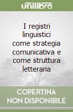 I registri linguistici come strategia comunicativa e come struttura letteraria libro