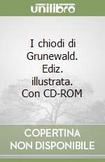 I chiodi di Grunewald. Ediz. illustrata. Con CD-ROM libro