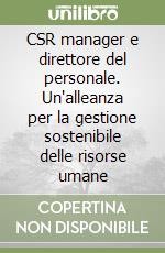 CSR manager e direttore del personale. Un'alleanza per la gestione sostenibile delle risorse umane libro