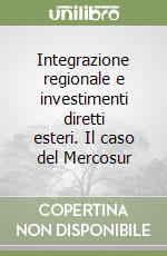 Integrazione regionale e investimenti diretti esteri. Il caso del Mercosur libro