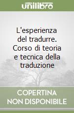 L'esperienza del tradurre. Corso di teoria e tecnica della traduzione libro