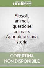 Filosofi, animali, questione animale. Appunti per una storia libro