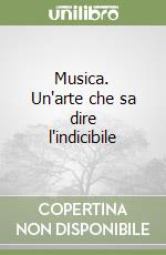 Musica. Un'arte che sa dire l'indicibile libro