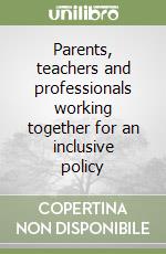 Parents, teachers and professionals working together for an inclusive policy libro