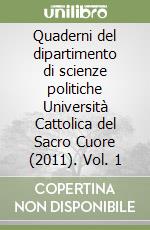 Quaderni del dipartimento di scienze politiche Università Cattolica del Sacro Cuore (2011). Vol. 1 libro