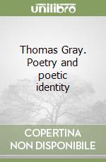 Thomas Gray. Poetry and poetic identity libro