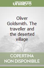 Oliver Goldsmith. The traveller and the deserted village