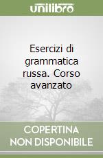 Esercizi di grammatica russa. Corso avanzato libro