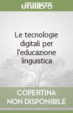 Le tecnologie digitali per l'educazione linguistica libro