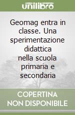 Geomag entra in classe. Una sperimentazione didattica nella scuola primaria e secondaria libro