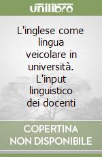 L'inglese come lingua veicolare in università. L'input linguistico dei docenti libro